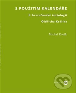 Levně S použitím kalendáře (K bezručovské textologii Oldřicha Králíka) - kniha z kategorie Literárna veda