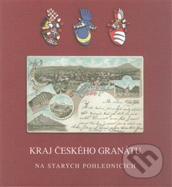 Levně Kraj českého granátu (na starých pohlednicích) - Miroslav Moravec - kniha z kategorie História