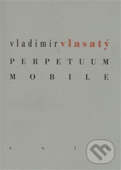 Levně Perpetuum mobile - Vladimír Vlasatý - kniha z kategorie Poézia