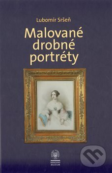 Levně Malované drobné portréty (Sbírka oddělení starších českých dějin Národního muzea) - kniha z kategorie História