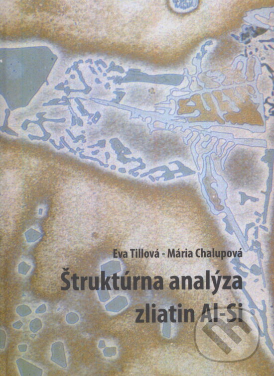 Levně Štruktúra analýza zliatin Al-Si - Eva Tillová - kniha z kategorie Vysoké školy