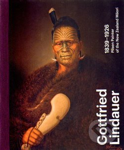 Levně Gottfried Lindauer 1839–1926. Pilsen Painter of the New Zealand Maori - kniha z kategorie Maliarstvo a sochárstvo