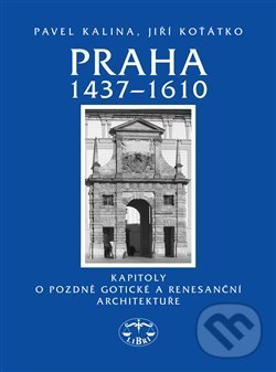 Levně Praha 1437–1610 (Kapitoly o pozdně gotické a renesanční architektuře) - kniha z kategorie História