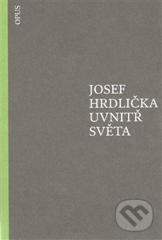 Uvnitř světa - Josef Hrdlička, Opus, 2012