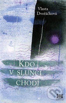 Levně Kdo v Slunci chodí - Vlasta Dvořáčková - kniha z kategorie Poézia