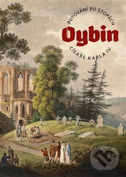 Putování po stopách císaře Karla IV. – OYBIN - Jan Pikous, Knihy 555, 2014