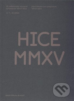 Levně HICE MMXV (22. mikulovské výtvarné sympozium "dílna" 2015) - kniha z kategorie Maliarstvo a sochárstvo