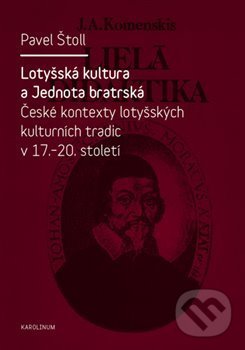 Levně Lotyšská kultura a Jednota bratrská (České kontexty lotyšských kulturních tradic v 17. - 20. st.) - kniha z kategorie Prednášky a prejavy