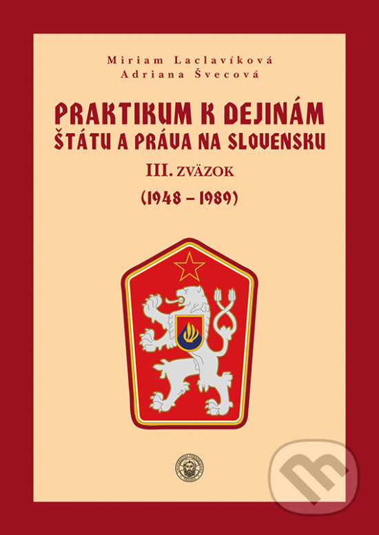 Praktikum k dejinám štátu a práva na Slovensku III. - Miriam Laclavíková, Adriana Švecová, Typi Universitatis Tyrnaviensis, 2019