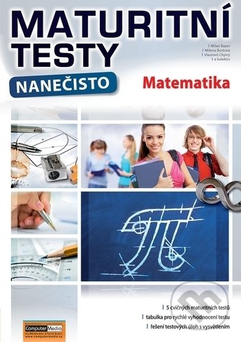 Maturitní testy nanečisto: Matematika - Milan Bayer, Milena Bustová, Vlastimil Chytrý, Computer Media, 2019