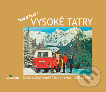Levně Vysoké Tatry - retro (Socialistické Vysoké Tatry v rokoch 1948 až 1989) - kniha z kategorie História