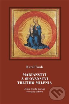 Levně Mariánství a slovanství třetího milénia (Věčný ženský princip ve vývoji lidstva) - kniha z kategorie Spiritualita
