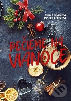 Levně Pečieme na Vianoce - Hana Sedláčková, Pavlína Berzsiová - kniha z kategorie Podľa úpravy
