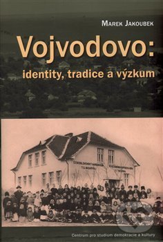 Levně Vojvodovo: identity, tradice a výzkum - Marek Jakoubek - kniha z kategorie Kultúrne a sociálne antropológie