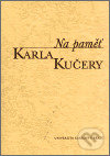 Levně Na paměť Karla Kučery (Výbor z jeho článků a projevů) - kniha z kategorie Životopisy