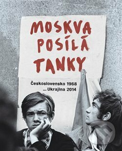Levně Moskva posílá tanky (Československo 1968...Ukrajina 2014) - kniha z kategorie História