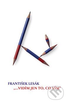 Levně ...vidím jen to, co vím - František Lesák - kniha z kategorie Eseje, úvahy a glosy