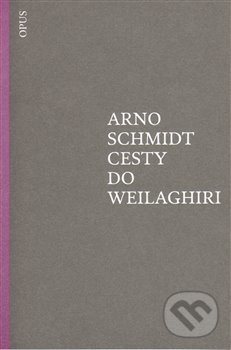 Levně Cesty do Weilaghiri - Arno Schmidt - kniha z kategorie Beletria