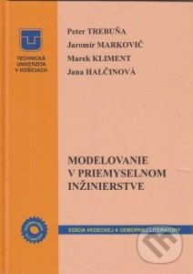 Modelovanie v priemyselnom inžinierstve - Jaromír Markovič, Marek Kliment, Jana Halčinová, Technická univerzita v Košiciach, 2015