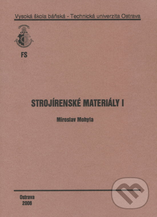 Kniha: Strojírenské materiály I (Miroslav Mohyla). VSB TU Ostrava, 2006