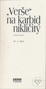 Levně „Verše“ na karbid nikličitý (2018 - 2019) - M.A. Rek - kniha z kategorie Poézia