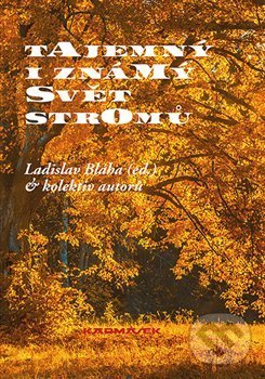 Levně Tajemný i známý svět stromů - Ladislav Bláha - kniha z kategorie Biológia