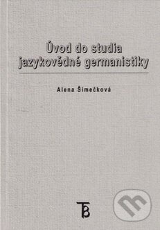 Kniha: Úvod do studia jazykovědné germanistiky (Alena Šimečková). Univerzita Karlova v Praze, 2005