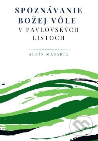 Levně Spoznávanie Božej vôle v pavlovských listoch - Albín Masarik - kniha z kategorie Knihy o Biblii
