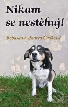 Levně Nikam se nestěhuj! - Bohuslava Andrea Čadková - kniha z kategorie Beletria