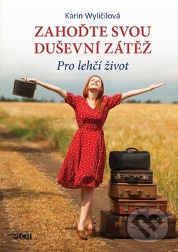 Levně Zahoďte svou duševní zátěž (Pro lehčí život) - Karin Wyličilová - kniha z kategorie Psychológia
