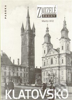 Levně Zmizelé Čechy-Klatovsko (Zmizelé Čechy) - Martin Kříž - kniha z kategorie História