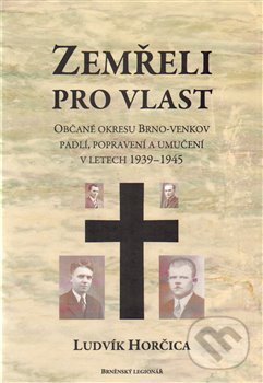 Levně Zemřeli pro vlast (Občané okresu Brno-venkov padlí, popravení a umučení v letech 1939-1945) - kniha z kategorie 20. storočia