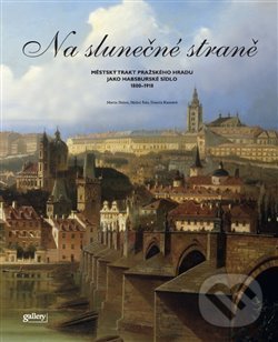 Levně Na slunečné straně (Městský trakt Pražského Hradu jako Habsburské sídlo 1800 – 1918) - kniha z kategorie Mestská architektúra