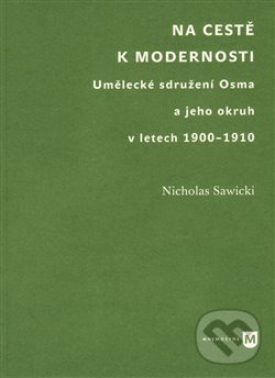 Levně Na cestě k modernosti (Umělecké sdružení Osma a jeho okruh v letech 1900-1910) - kniha z kategorie Divadlo