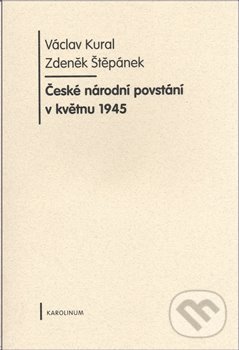 Levně České národní povstání v květnu 1945 - Václav Kural - kniha z kategorie 20. storočia