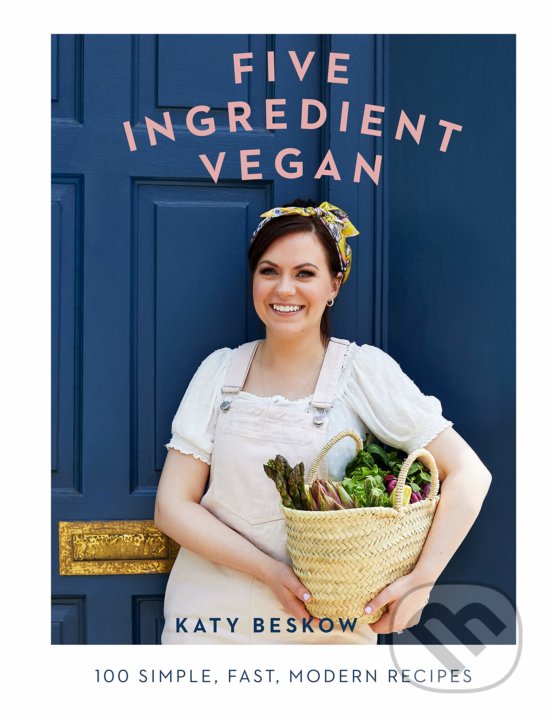 Five Ingredient Vegan - Katy Beskow, Quadrille, 2019