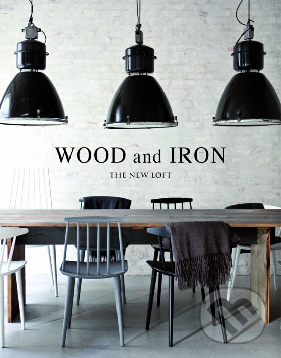 Levně Wood and Iron (The New Loft) - Macarena Abascal - kniha z kategorie Design