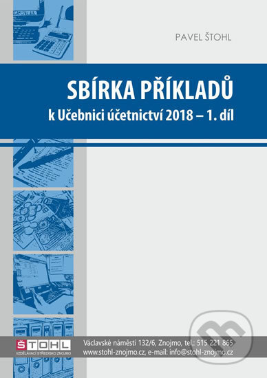 Sbírka příkladů k učebnici účetnictví 2018 - I. díl - Pavel Štohl, Štohl - Vzdělávací středisko Znojmo, 2018