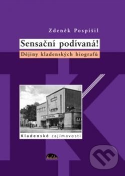 Levně Sensační podívaná! (Dějiny kladenských biografů) - Zdeněk Pospíšil - kniha z kategorie História