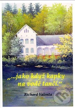 Levně ...jako když kapky na vodě tančí - Richard Valenta - kniha z kategorie Spoločenská beletria