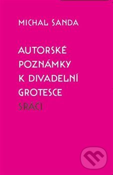 Levně Autorské poznámky k divadelní grotesce Sráči - Michal Šanda - kniha z kategorie Divadlo