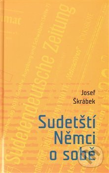 Levně Sudetští Němci o sobě - Josef Škrábek - kniha z kategorie Politológia a politika