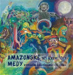 Levně Amazonské Medy (Vyprávění amerykánských Yndův) - Vít Kremlička - kniha z kategorie Beletria
