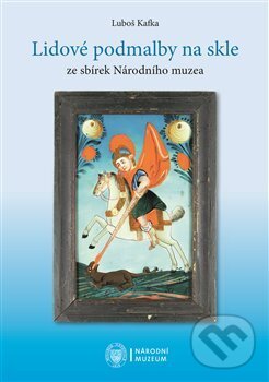 Kniha: Lidové podmalby na skle (Luboš Kafka). LIKA KLUB, 2013