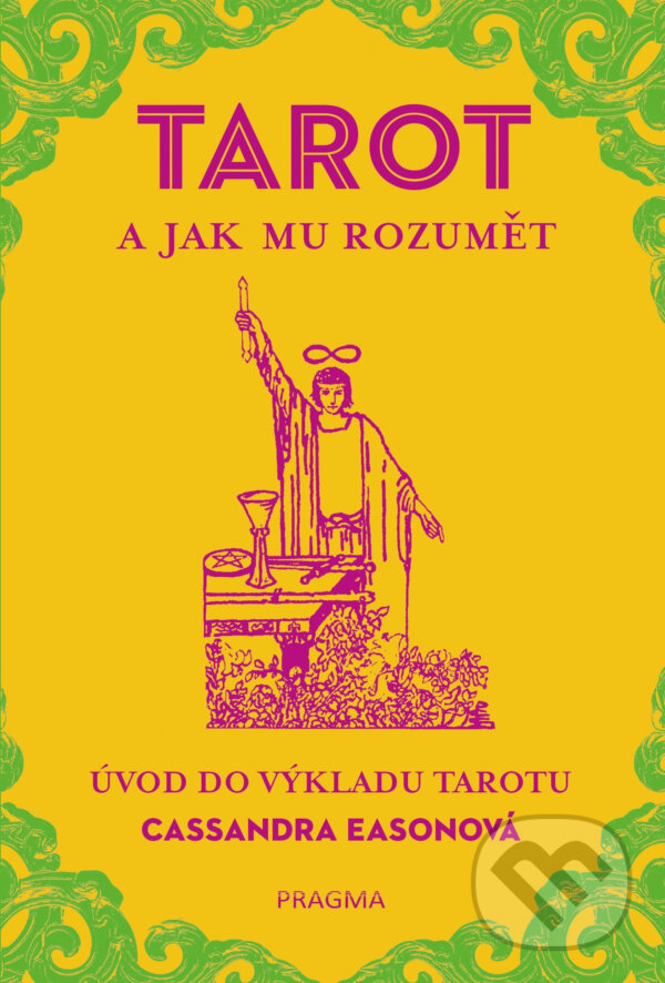 E-kniha: TAROT a jak mu rozumět. Úvod do výkladu tarotu (Cassandra Eason). Pragma, 2017
