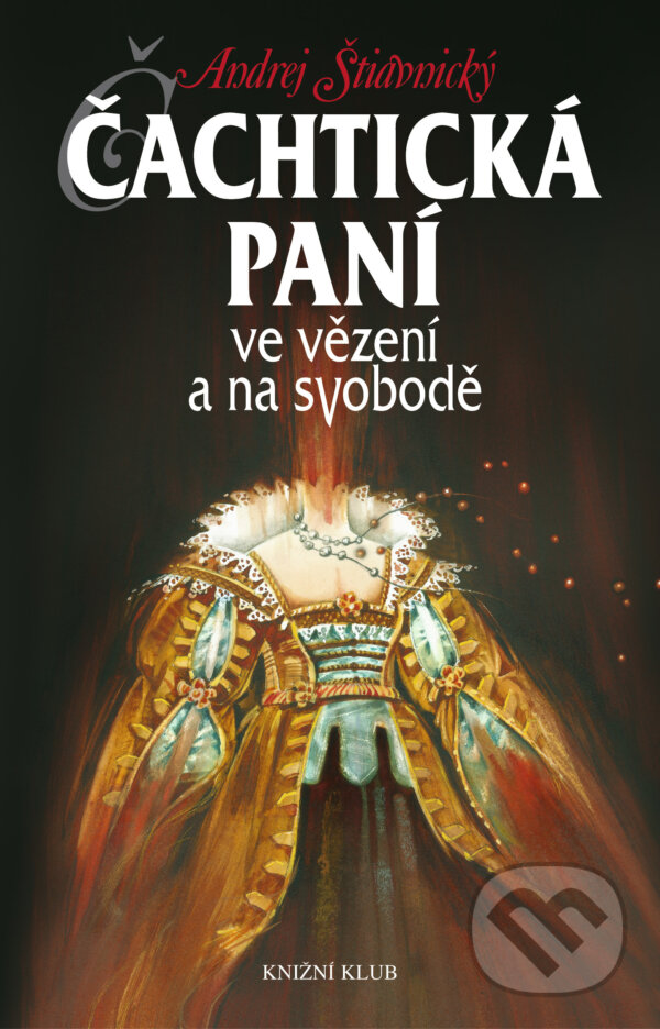 E-kniha: Čachtická paní ve vězení a na svobodě (Andrej Štiavnický). Knižní klub, 2000