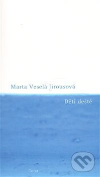 Děti deště - Marta Veselá Jirousová, Torst, 2013