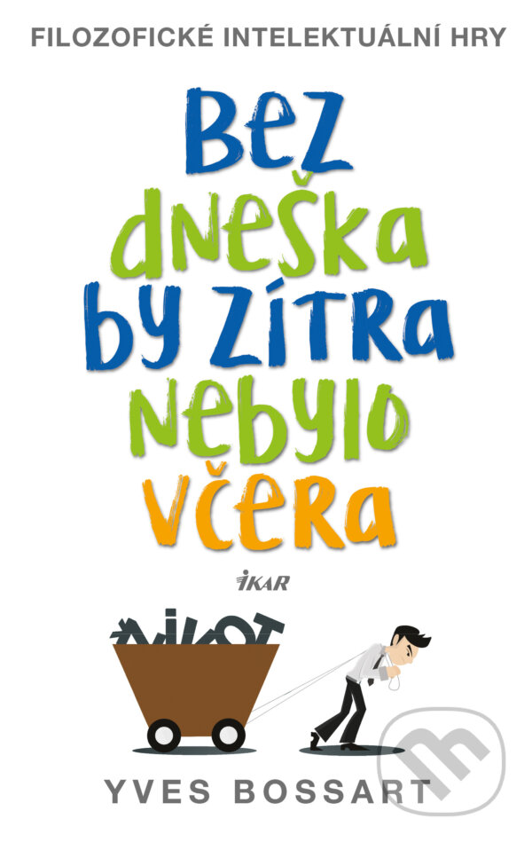 E-kniha: Bez dneška by zítra nebylo včera (Yves Bossart). Ikar CZ, 2016