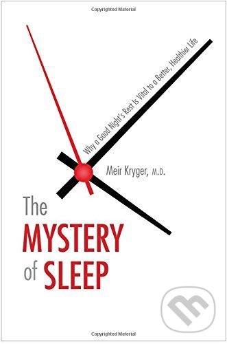 Mystery of Sleep - Meir Kryger, Yale University Press, 2017