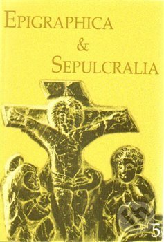Levně Epigraphica Sepulcralia 5 (Fórum epigrafických a sepulkrálních studií) - kniha z kategorie Dejiny a teória umenia